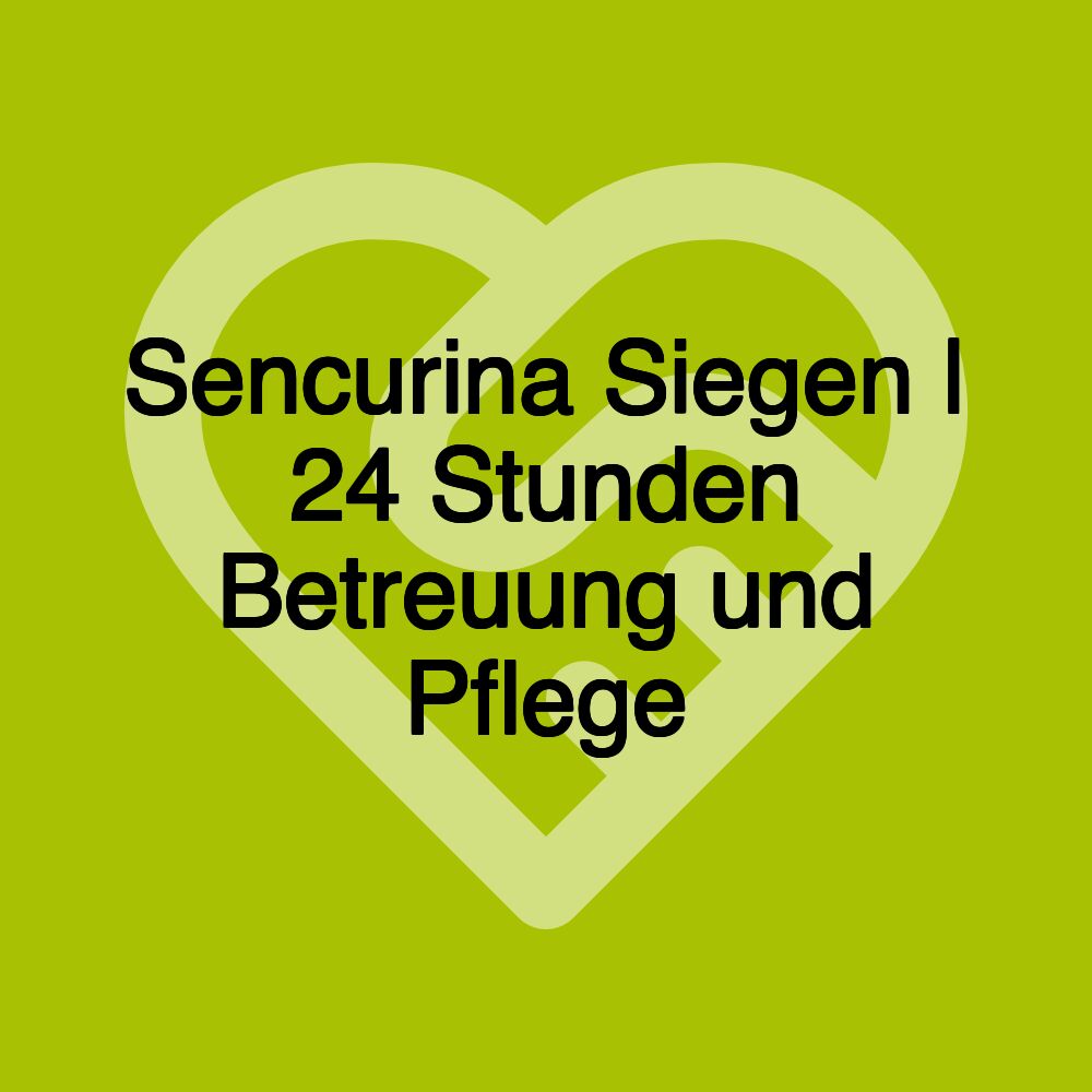 Sencurina Siegen | 24 Stunden Betreuung und Pflege