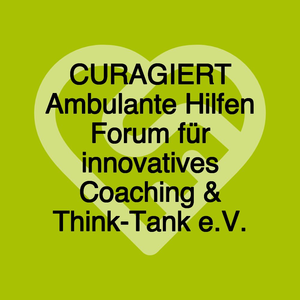 CURAGIERT Ambulante Hilfen Forum für innovatives Coaching & Think-Tank e.V.