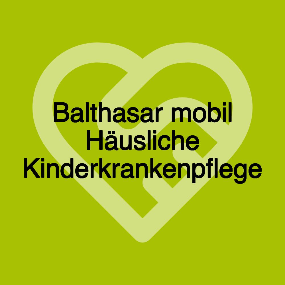 Balthasar mobil Häusliche Kinderkrankenpflege