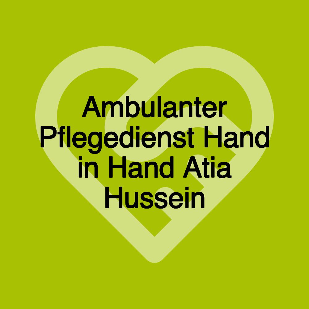 Ambulanter Pflegedienst Hand in Hand Atia Hussein