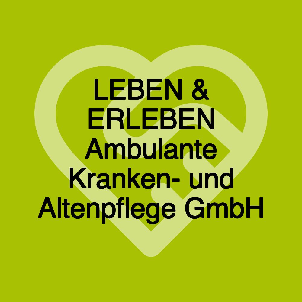 LEBEN & ERLEBEN Ambulante Kranken- und Altenpflege GmbH