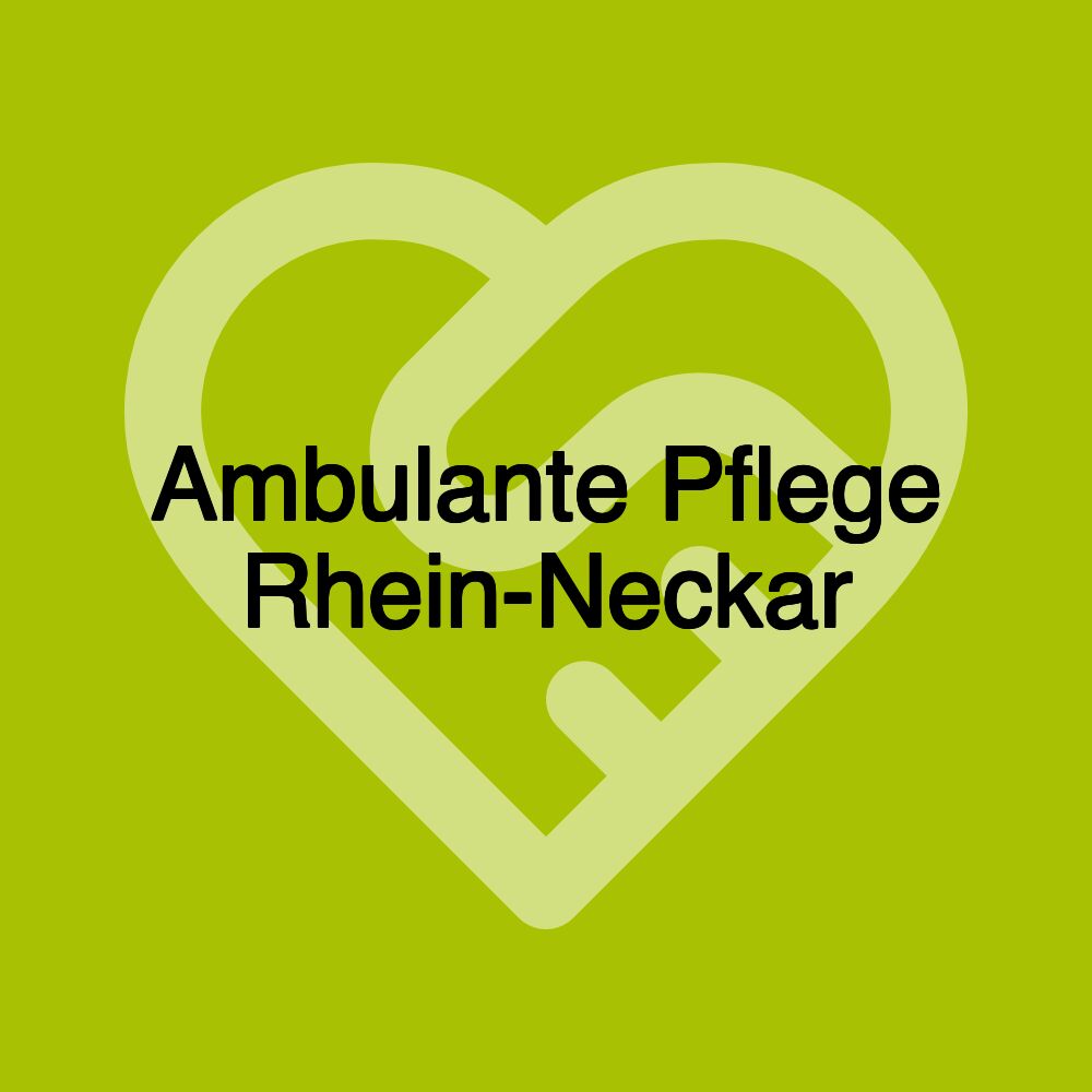 Ambulante Pflege Rhein-Neckar