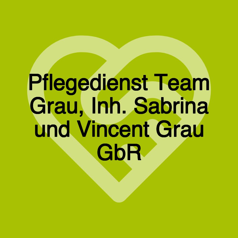 Pflegedienst Team Grau, Inh. Sabrina und Vincent Grau GbR