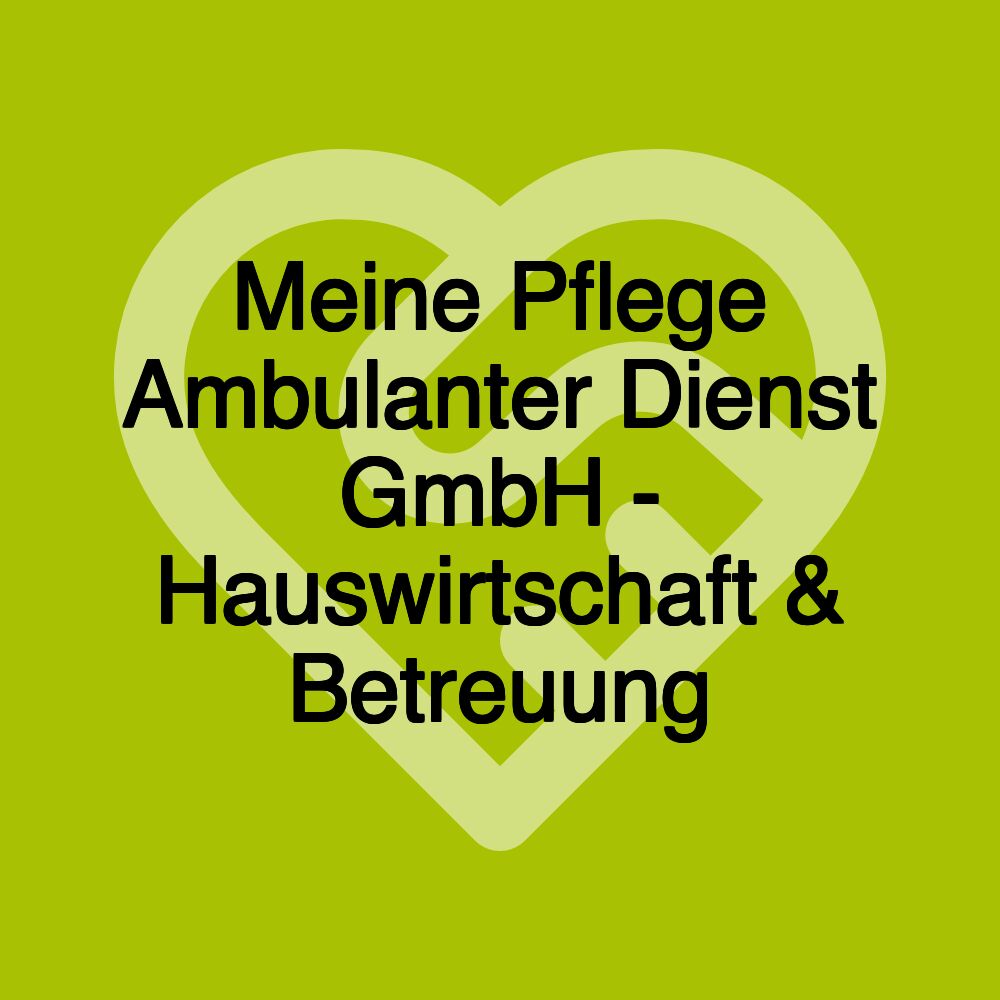 Meine Pflege Ambulanter Dienst GmbH - Hauswirtschaft & Betreuung