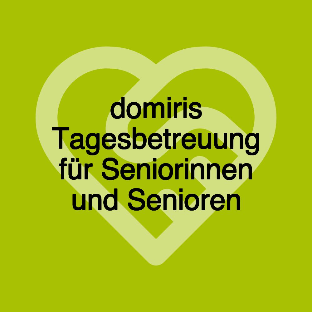 domiris Tagesbetreuung für Seniorinnen und Senioren