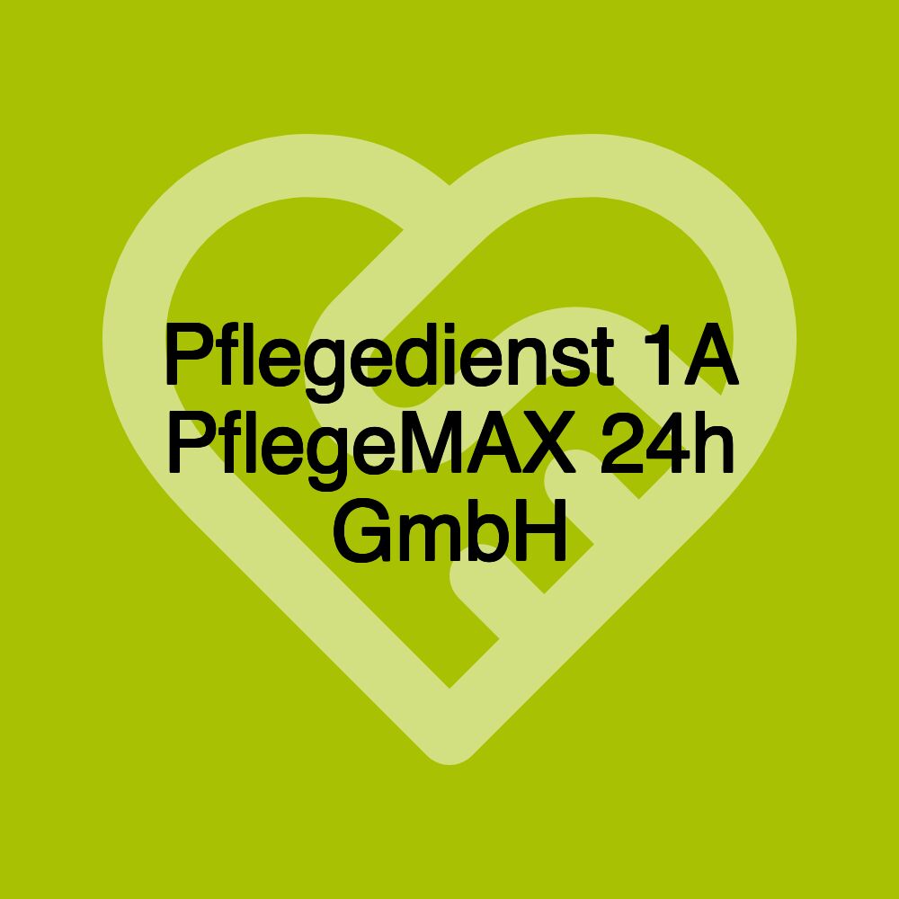 Pflegedienst 1A PflegeMAX 24h GmbH