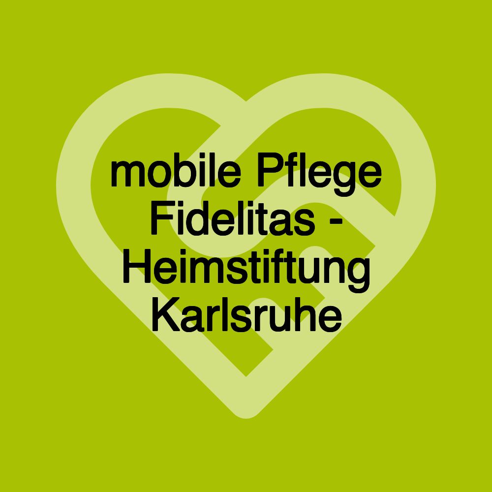 mobile Pflege Fidelitas - Heimstiftung Karlsruhe (hsk)