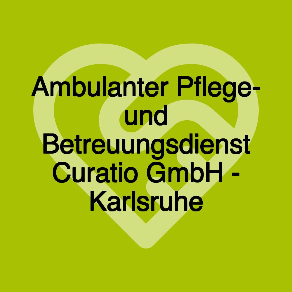 Ambulanter Pflege- und Betreuungsdienst Curatio GmbH - Karlsruhe