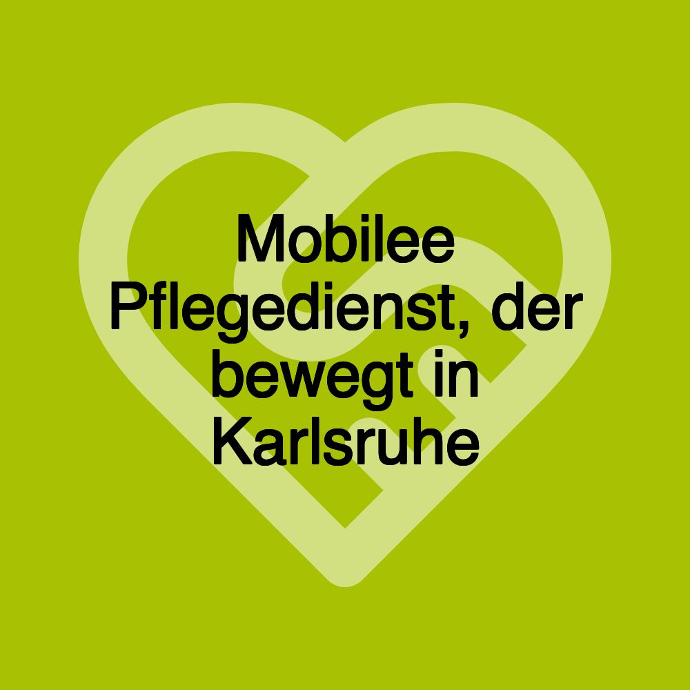 Mobilee Pflegedienst, der bewegt in Karlsruhe