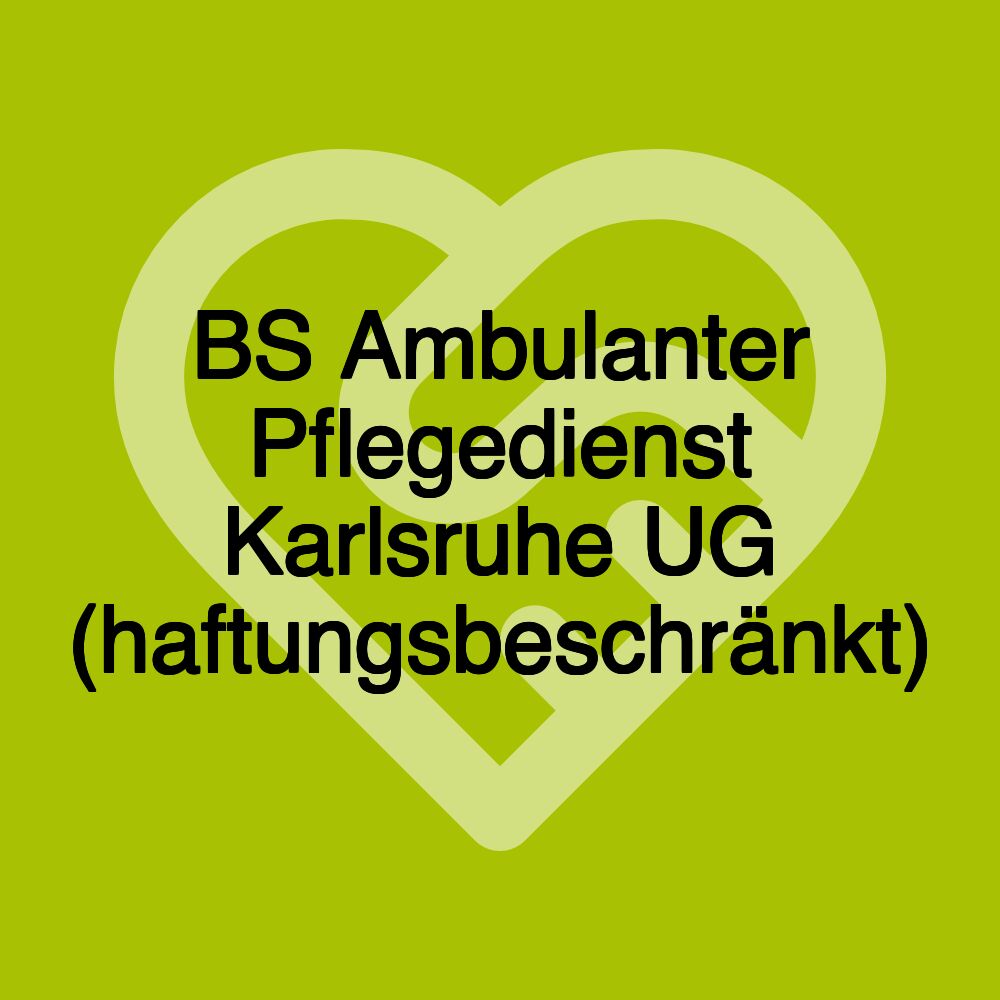 BS Ambulanter Pflegedienst Karlsruhe UG (haftungsbeschränkt)