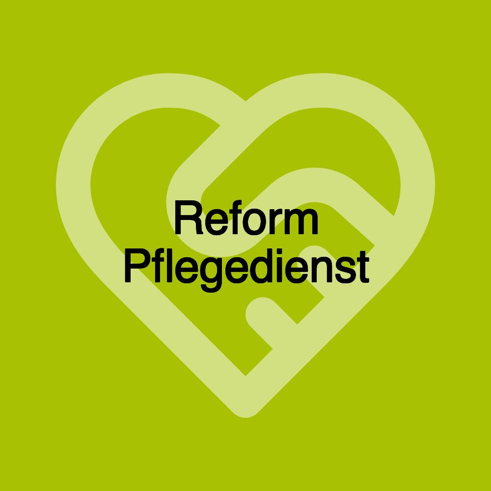 Reform Pflegedienst