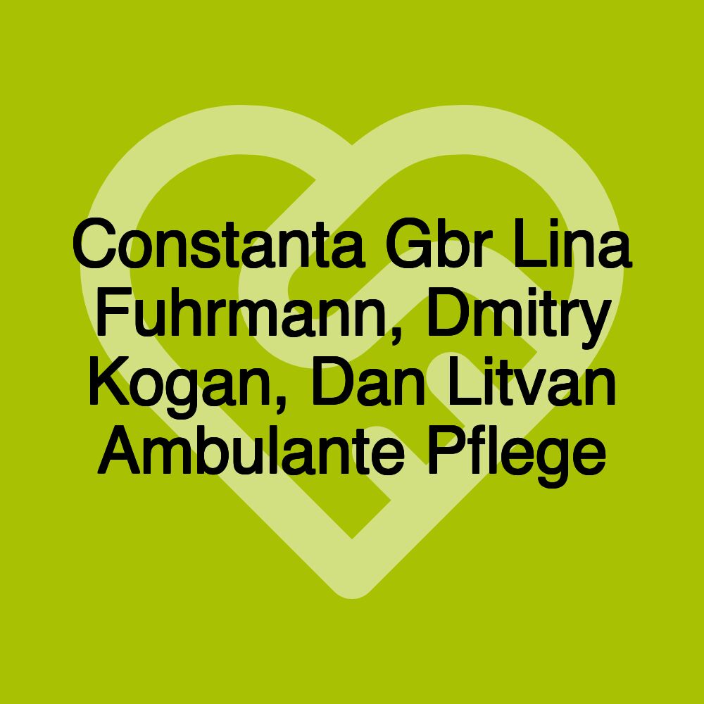 Constanta Gbr Lina Fuhrmann, Dmitry Kogan, Dan Litvan Ambulante Pflege