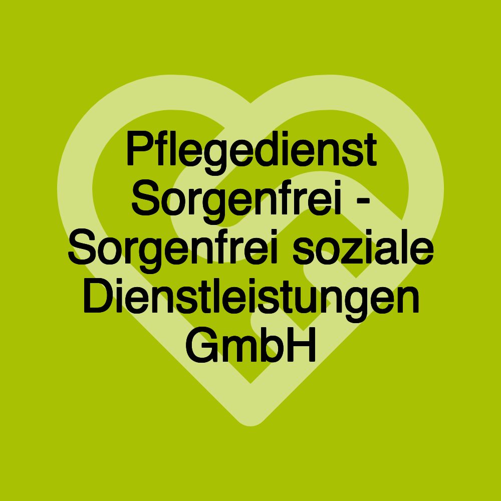 Pflegedienst Sorgenfrei - Sorgenfrei soziale Dienstleistungen GmbH