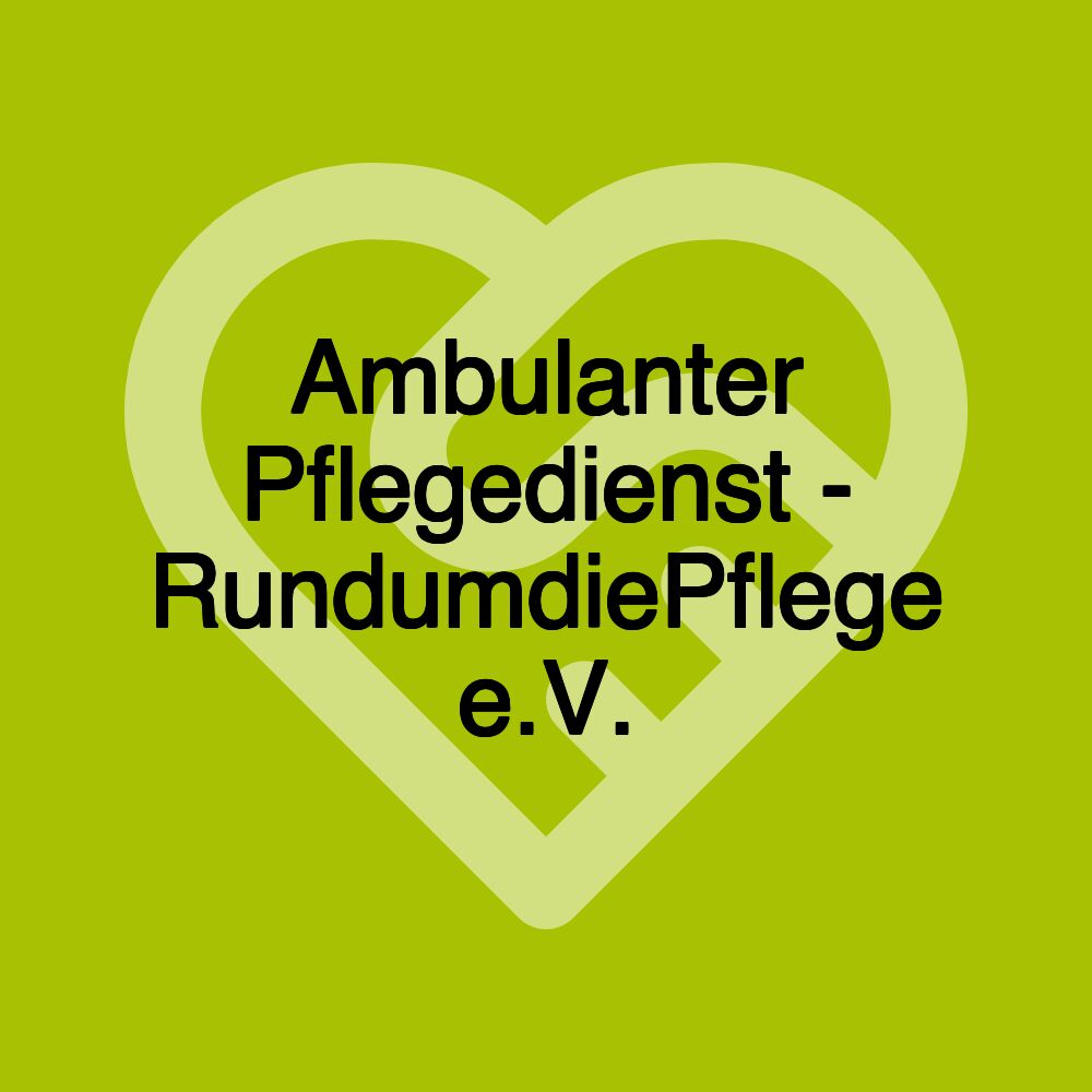 Ambulanter Pflegedienst - RundumdiePflege e.V.