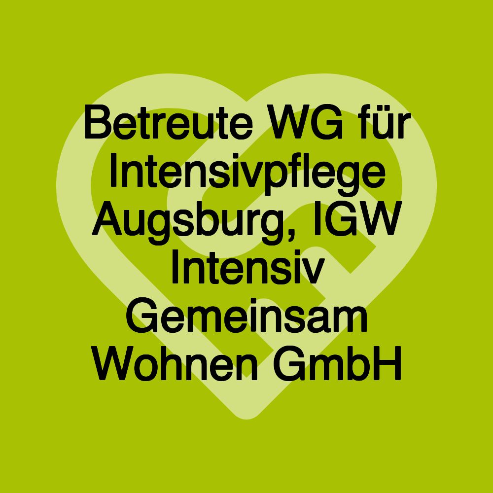 Betreute WG für Intensivpflege Augsburg, IGW Intensiv Gemeinsam Wohnen GmbH