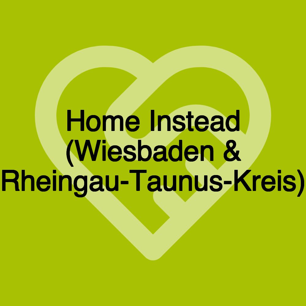 Home Instead (Wiesbaden & Rheingau-Taunus-Kreis)