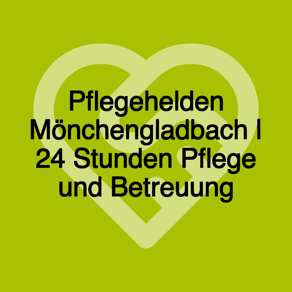 Pflegehelden Mönchengladbach | 24 Stunden Pflege und Betreuung