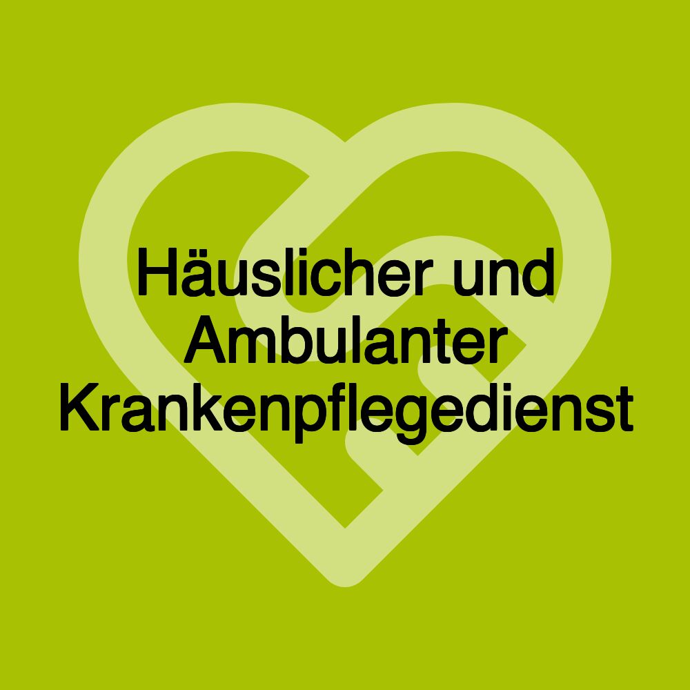 Häuslicher und Ambulanter Krankenpflegedienst