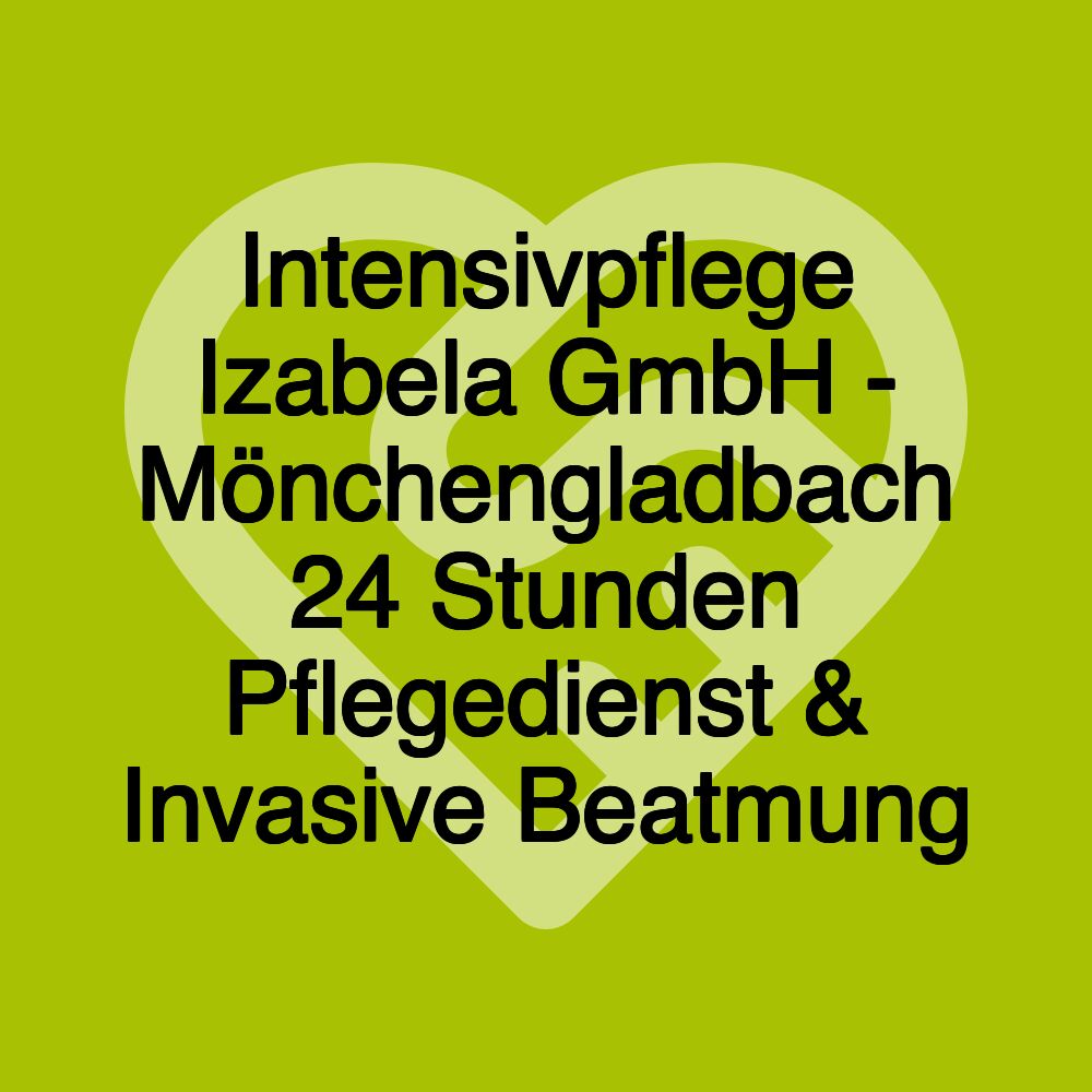 Intensivpflege Izabela GmbH - Mönchengladbach 24 Stunden Pflegedienst & Invasive Beatmung