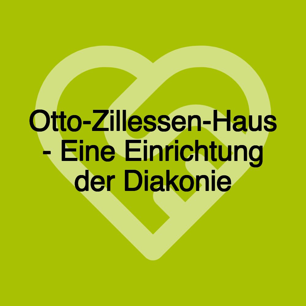 Otto-Zillessen-Haus - Eine Einrichtung der Diakonie