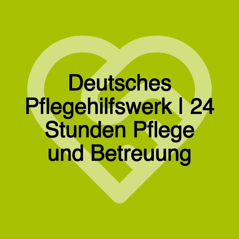 Deutsches Pflegehilfswerk | 24 Stunden Pflege und Betreuung