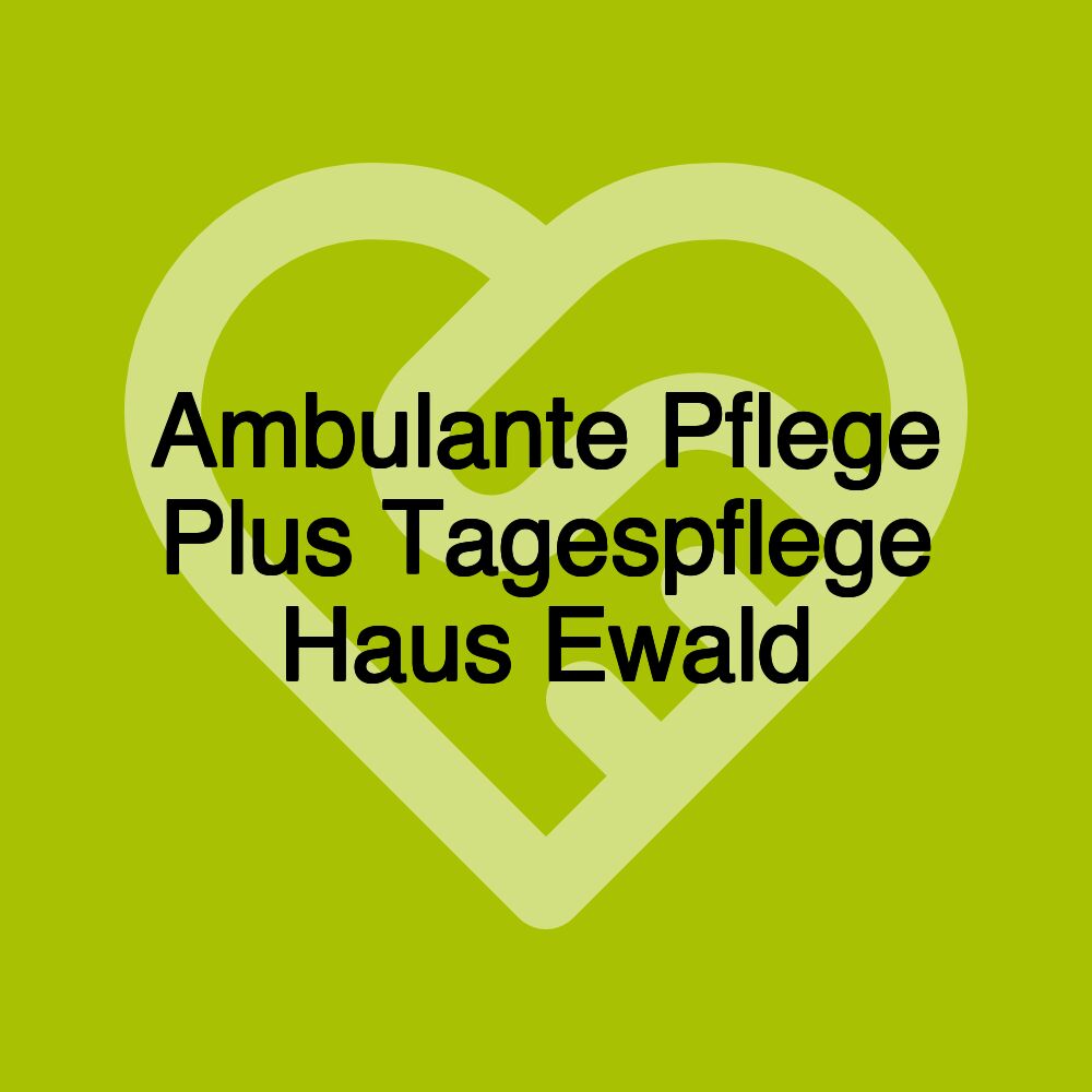 Ambulante Pflege Plus Tagespflege Haus Ewald