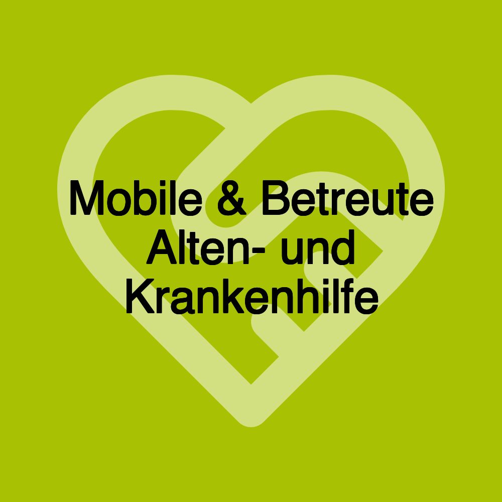 Mobile & Betreute Alten- und Krankenhilfe