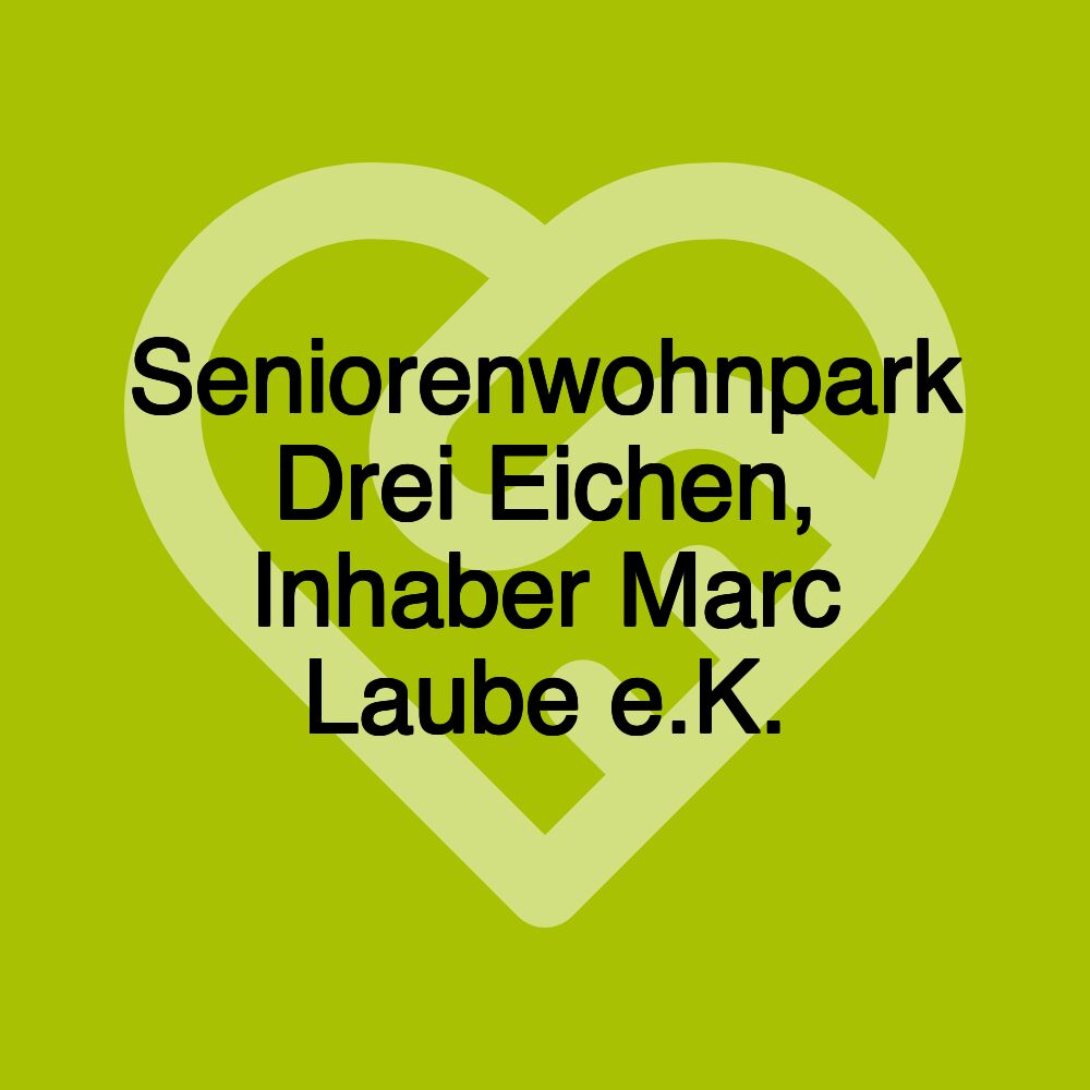 Seniorenwohnpark Drei Eichen, Inhaber Marc Laube e.K.