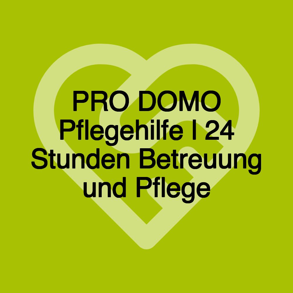 PRO DOMO Pflegehilfe l 24 Stunden Betreuung und Pflege