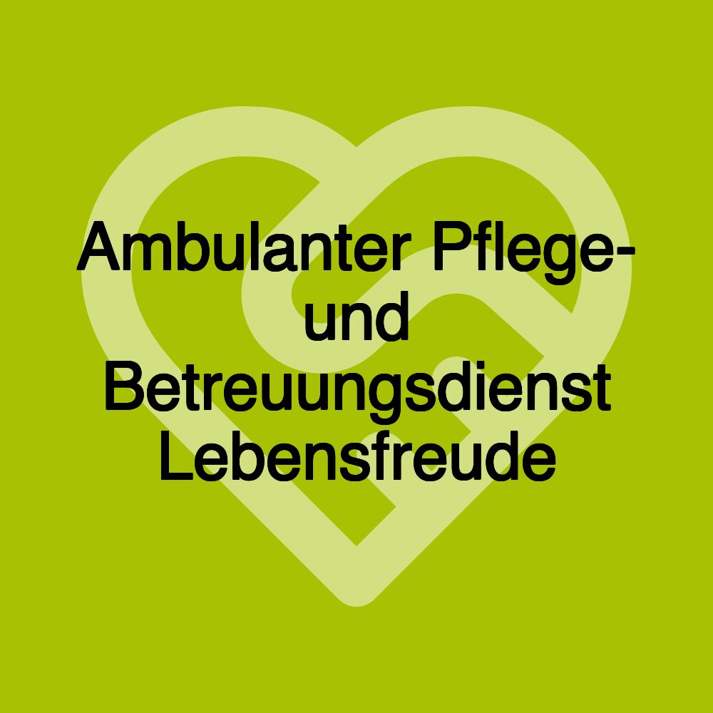 Ambulanter Pflege- und Betreuungsdienst Lebensfreude