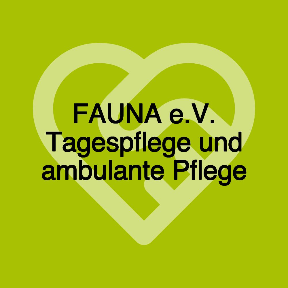 FAUNA e.V. Tagespflege und ambulante Pflege