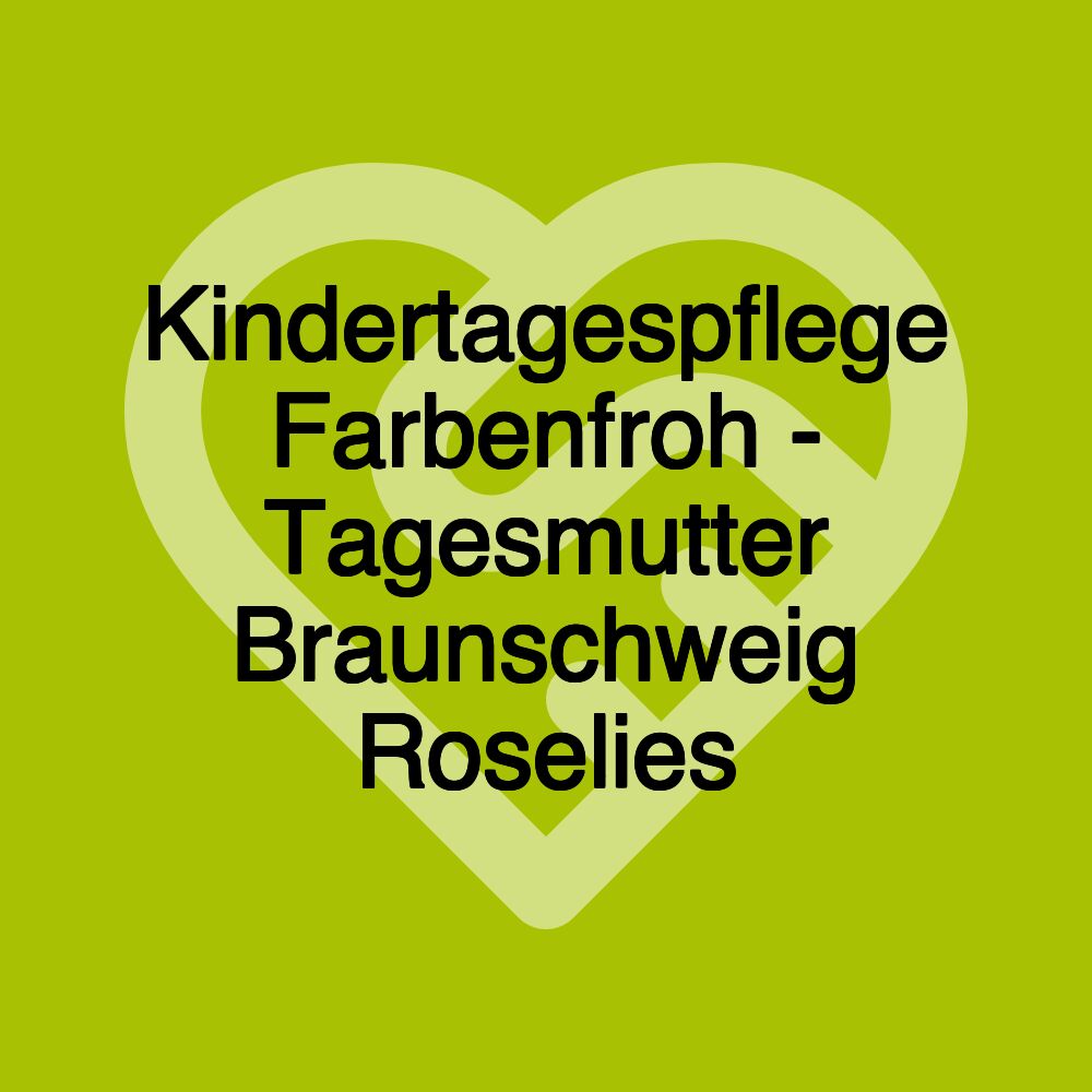 Kindertagespflege Farbenfroh - Tagesmutter Braunschweig Roselies