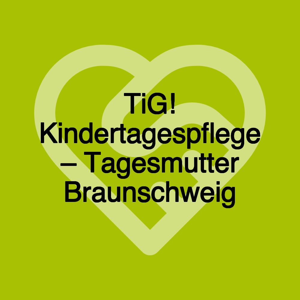 TiG! Kindertagespflege – Tagesmutter Braunschweig