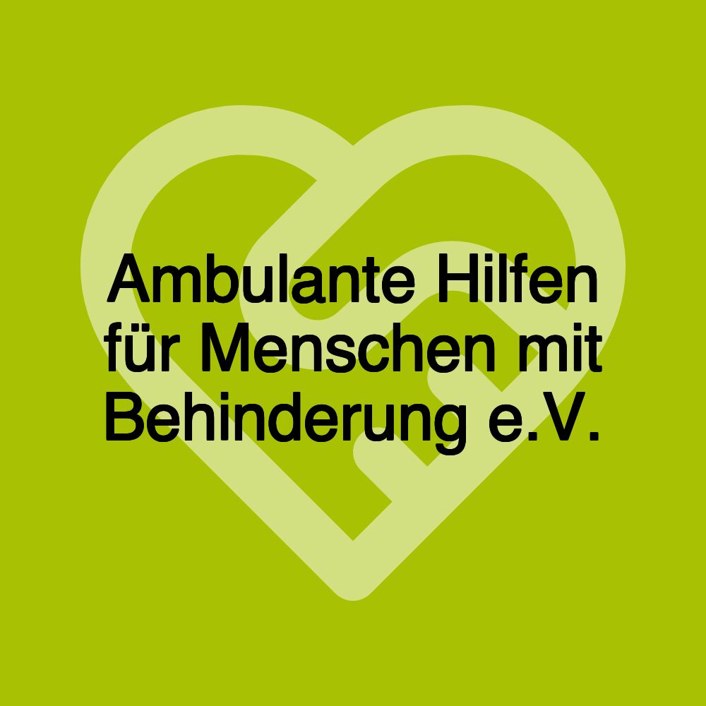 Ambulante Hilfen für Menschen mit Behinderung e.V.