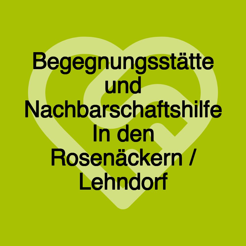 Begegnungsstätte und Nachbarschaftshilfe In den Rosenäckern / Lehndorf