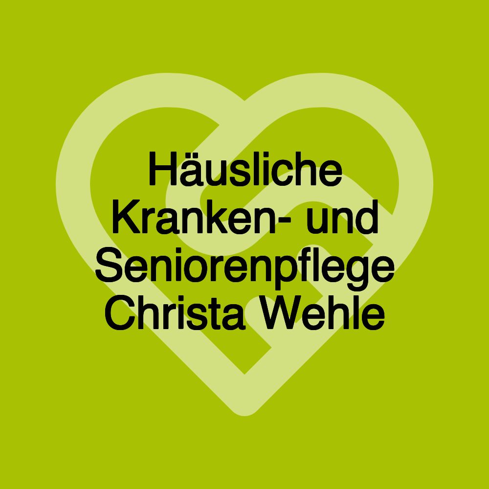 Häusliche Kranken- und Seniorenpflege Christa Wehle