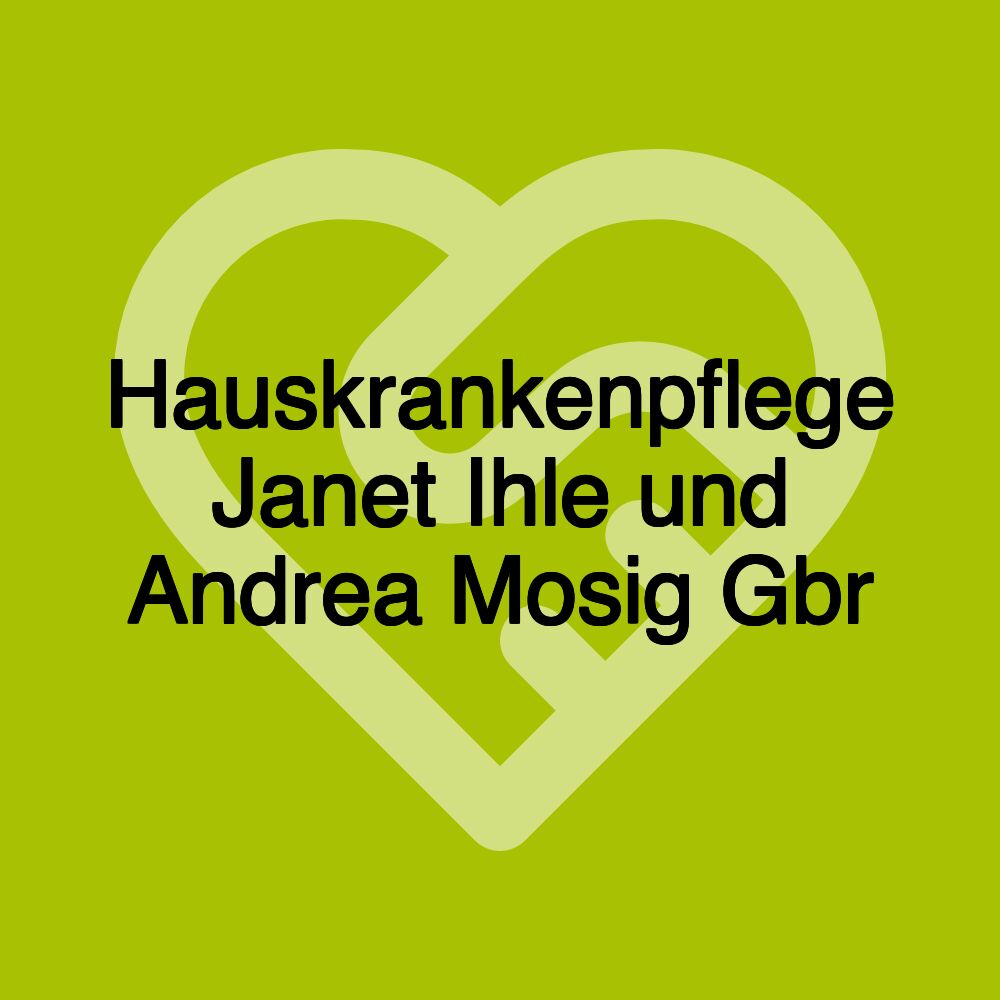 Hauskrankenpflege Janet Ihle und Andrea Mosig Gbr