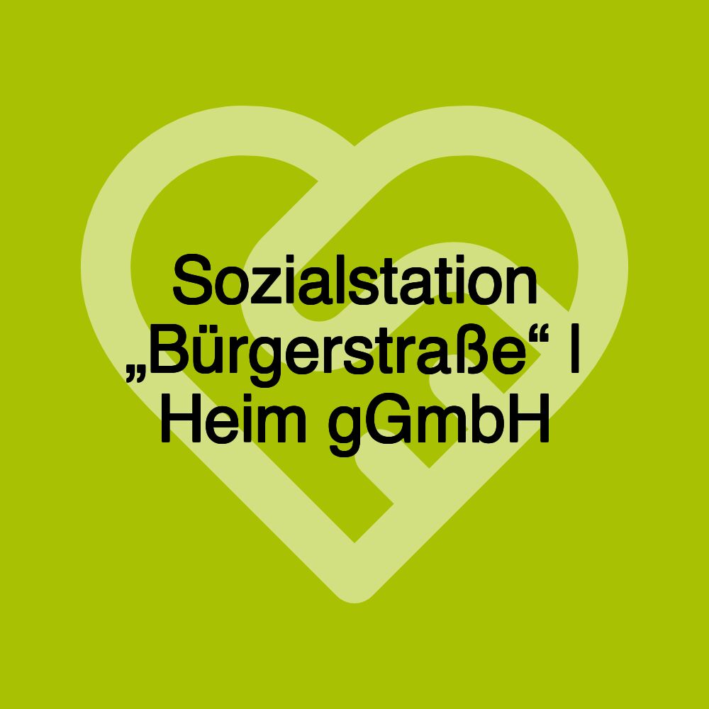 Sozialstation „Bürgerstraße“ | Heim gGmbH