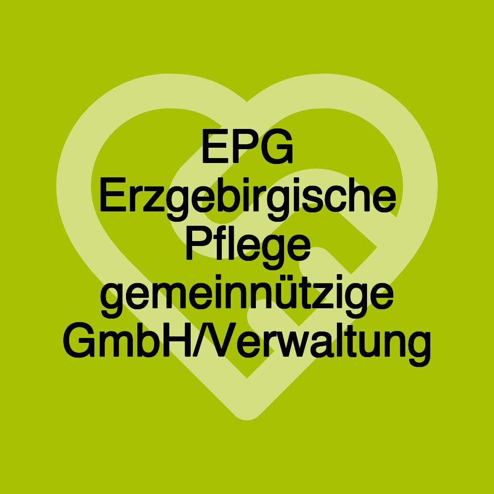 EPG Erzgebirgische Pflege gemeinnützige GmbH/Verwaltung