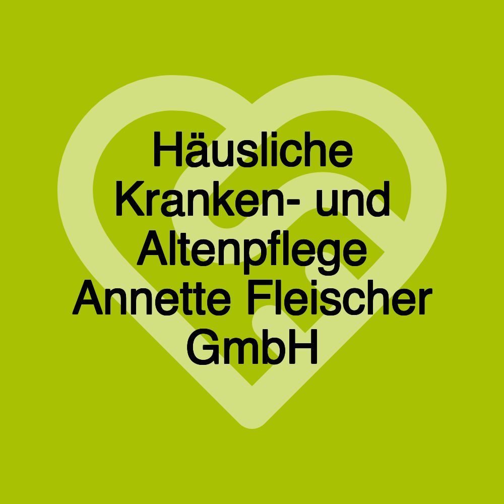 Häusliche Kranken- und Altenpflege Annette Fleischer GmbH