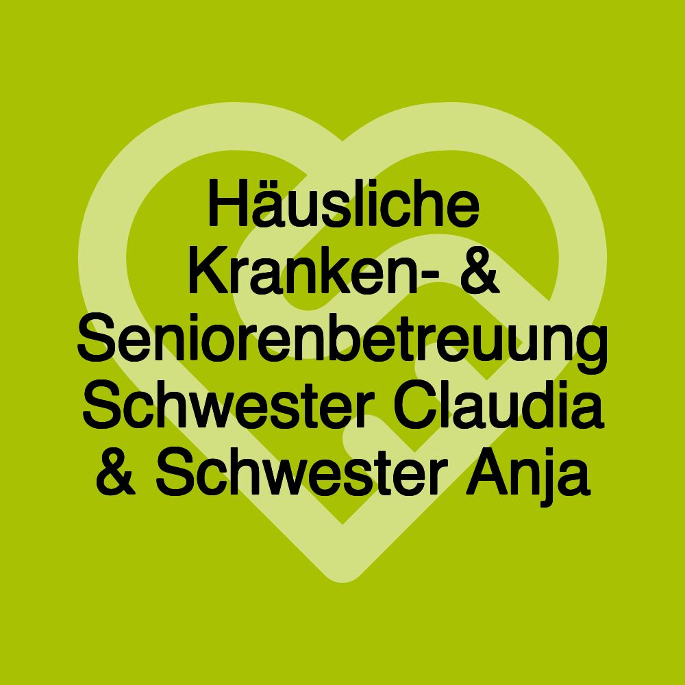 Häusliche Kranken- & Seniorenbetreuung Schwester Claudia & Schwester Anja