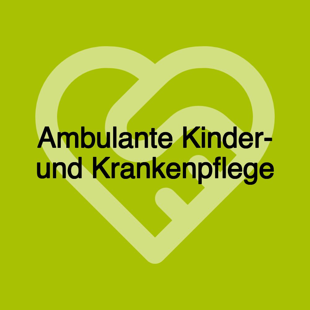 Ambulante Kinder- und Krankenpflege