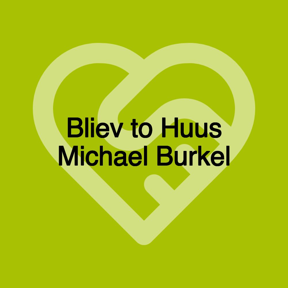 Bliev to Huus Michael Burkel