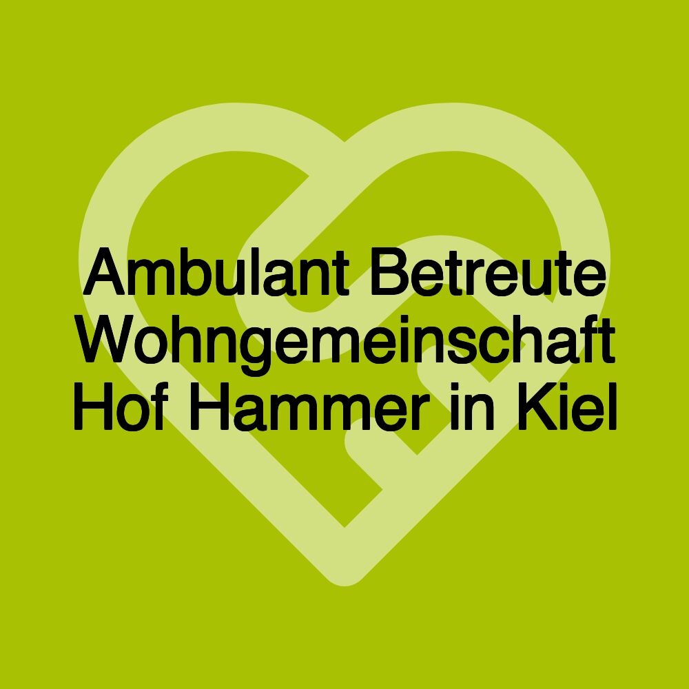 Ambulant Betreute Wohngemeinschaft Hof Hammer in Kiel