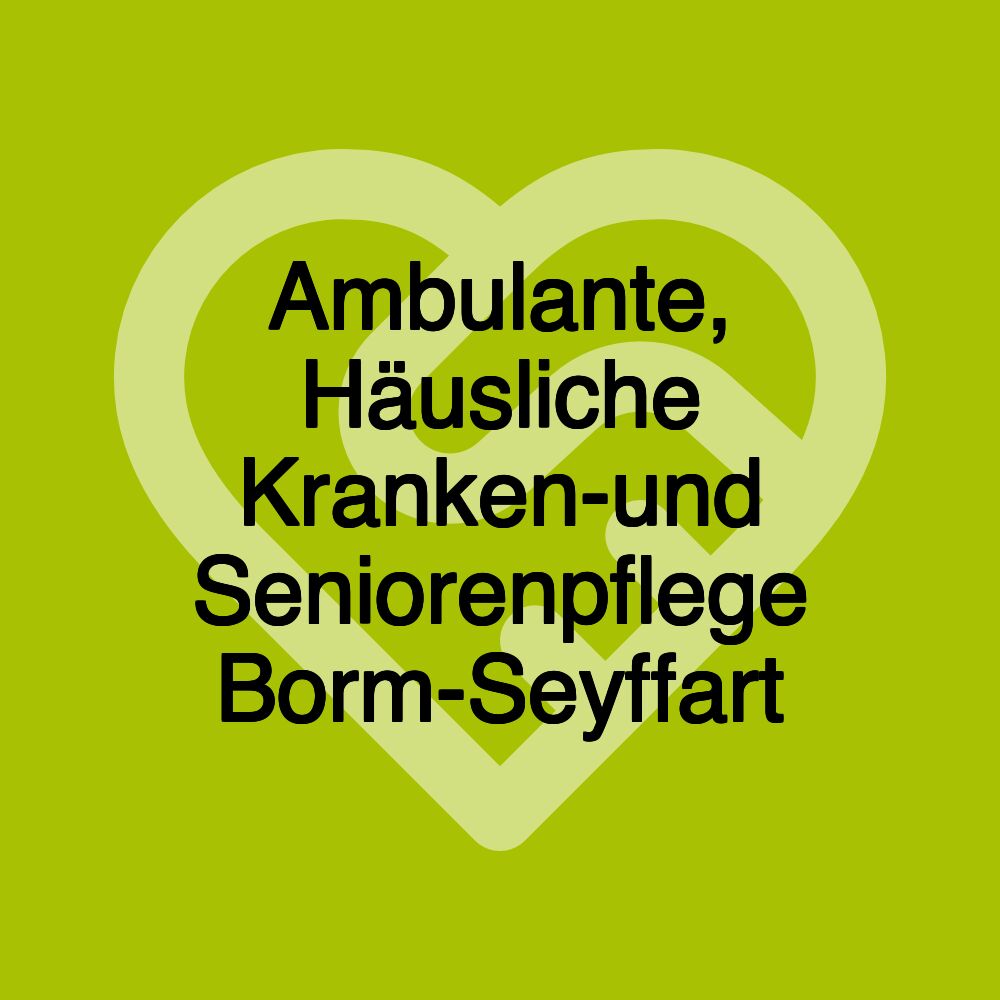 Ambulante, Häusliche Kranken-und Seniorenpflege Borm-Seyffart