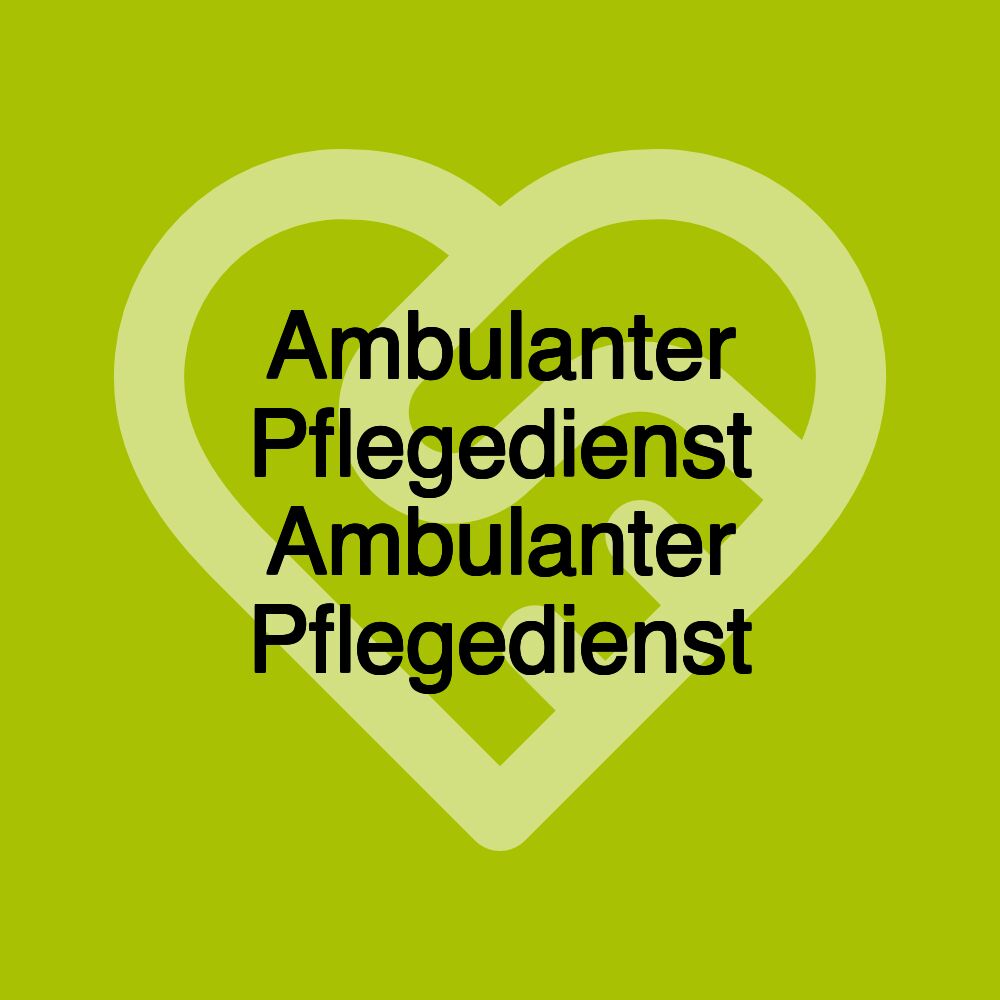 Ambulanter Pflegedienst Ambulanter Pflegedienst