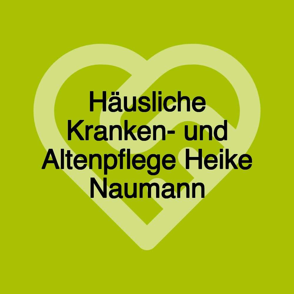 Häusliche Kranken- und Altenpflege Heike Naumann