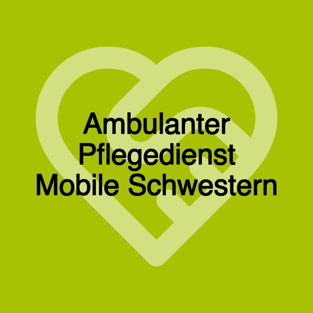 Ambulanter Pflegedienst Mobile Schwestern