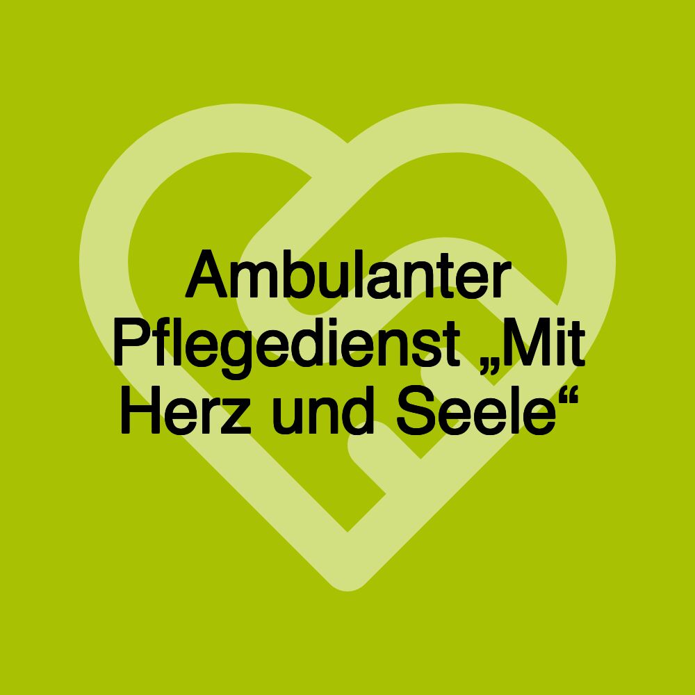 Ambulanter Pflegedienst „Mit Herz und Seele“