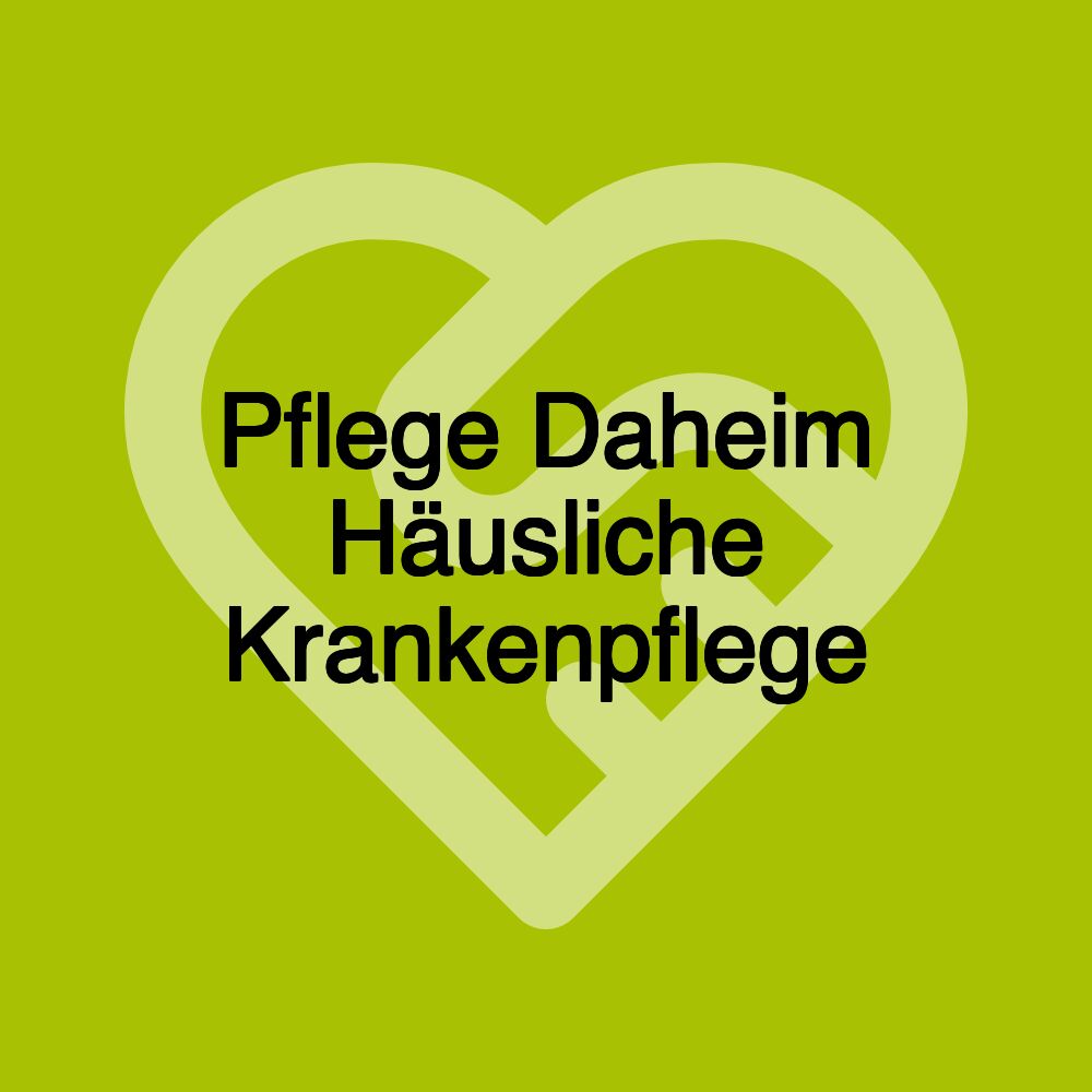 Pflege Daheim Häusliche Krankenpflege